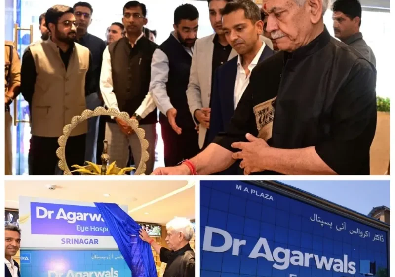  Lieutenant Governor inaugurates new Centre of Dr. Agarwals Eye Hospital in Srinagar